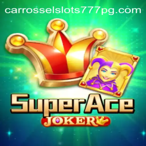 Exploring the Exciting World of SuperAceJoker and Carrossel Slots777